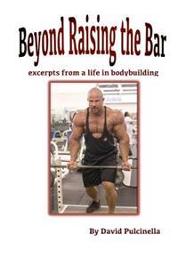 Beyond Raising the Bar: excerpts from a life in bodybuilding