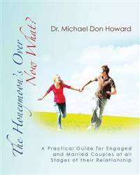 The Honeymoon's Over - Now What?: A Practical Guide for Engaged and Married Couples at all Stages of their Relationship