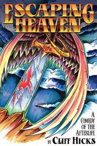 Escaping Heaven: A Comedy Of The Afterlife