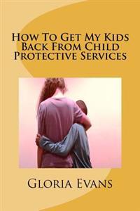 How To Get My Kids Back From Child Protective Services