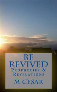 Be Revived: Prophecies & Revelations