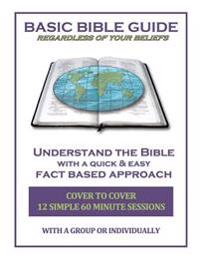 Basic Bible Guide: 12 Simple 60 Minute Sessions, Cover to Cover