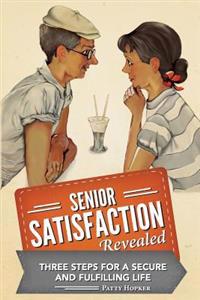 Senior Satisfaction Revealed: 3 Steps for a Secure and Fulfilling Life