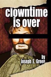 Clowntime is Over: and other plays