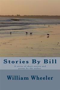 Stories By Bill: A series of short stories and poems by the author.