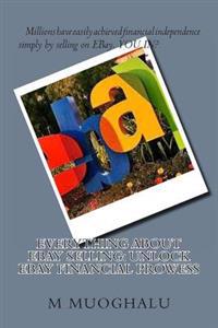 Everything About EBay Selling: Unlock EBay Financial Prowess