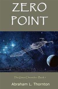Zero Point: The Union Chronicles - Book One