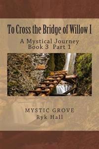 To Cross the Bridge of Willow Part 1: A Mystical Journey - Book 3