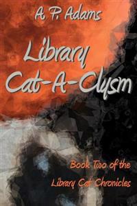 Library Cat-A-Clysm: Book Two of the Library Cat Chronicles