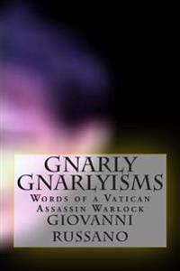 Gnarly Gnarlyisms: Words of a Vatican Assassin Warlock: Second Edition