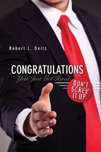 Congratulations -- You Just Got Hired: Don't Screw It Up