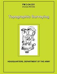 Topographic Surveying: Field Manual No. 3-34.331