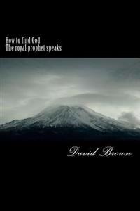 How to find God The royal prophet speaks