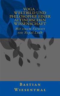 Yoga - Weltbild und Philosophie einer altindischen Wissenschaft