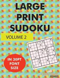 Large Print Sudoku Volume 2: 100 large print sudoku puzzles in large print 30pt size