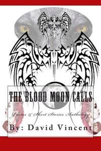 The Blood Moon Calls: Poems & Short Stories Anthology