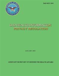 DoD Health Information Privacy Regulation (DoD 6025.18-R)