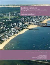 Endless Summer: Managing Character in Coastal Communities: Conference Proceedings, October 6-8, 2004