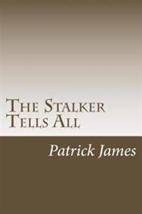The Stalker Tells All