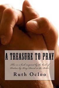 A Treasure to Pray: This is a book inspired the book of Psalms by King David in the Bible.