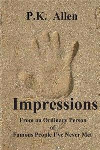 Impressions: From an Ordinay Person of Famous People I've Never Met