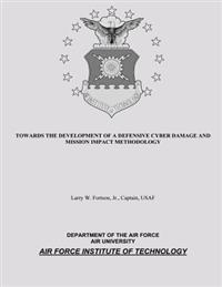 Towards the Development of a Defensive Cyber Damage and Mission Impact Methodology
