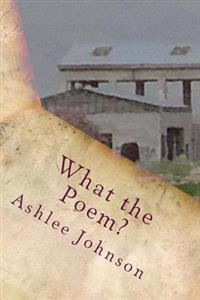 What the Poem?