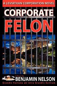 Corporate Felon: Grandis Fortuna ab intra Grandis Exitium
