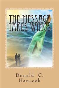 The Message Takes Wings: A Sequel to A Message For All Time