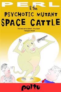 Perl and the Psychotic Mutant Space Cattle: Perl's Script Volume-IV