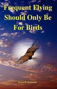 Frequent Flying Should Only Be For Birds