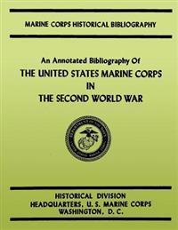 An Annotated Bibliography of the United States Marine Corps in the Second World War