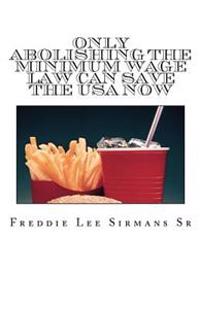 Only Abolishing The Minimum Wage Law Can Save The USA Now