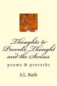 Thoughts to Provoke Thought and the Senses: poetry
