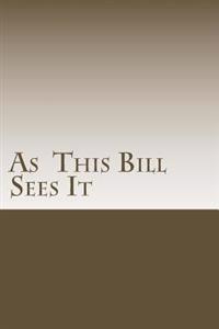 As This Bill Sees It: : Lessons Learned in A.A. Meetings