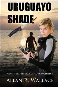 Uruguayo Shade: Adventures in Uruguay and Argentina