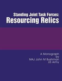 Standing Joint Task Forces: Resourcing Relics
