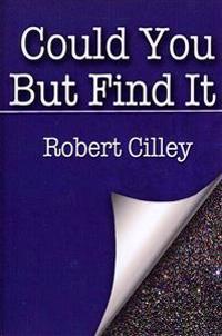 Could You But Find It