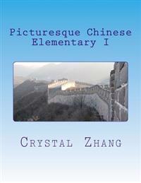 Picturesque Chinese: Elementary I