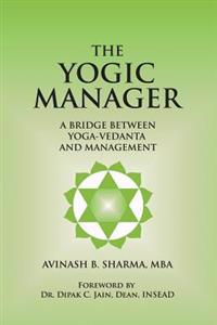 The Yogic Manager: A Bridge Between Yoga-Vedanta and Management