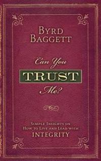 Can You Trust Me?: Simple Insights on How to Live and Lead With Integrity