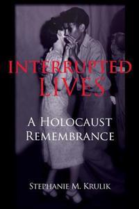 Interrupted Lives: A Holocaust Remembrance
