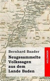 Neugesammelte Volkssagen aus dem Lande Baden