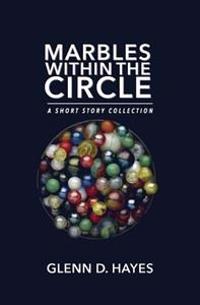 Marbles Within The Circle: A Short Story Collection