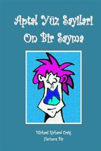 Aptal Yuz Sayilari on Bir Sayma: By Michael Richard Craig Volume One