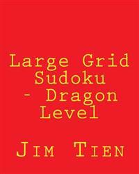 Large Grid Sudoku - Dragon Level: 80 Easy to Read, Large Print Sudoku Puzzles