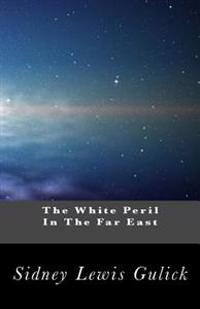 The White Peril In The Far East: An Interpretation of the Significance of the Russo-Japanese War