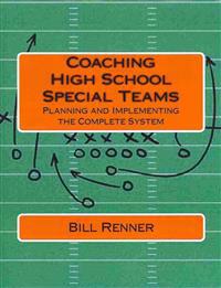Coaching High School Special Teams: Planning and Implementing the Complete System