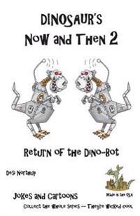 Dinosaur's Now and Then 2: Return of the Dino-Bot in Black + White