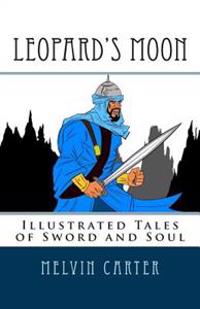 Leopard's Moon: Illustrated Tales of Sword and Soul